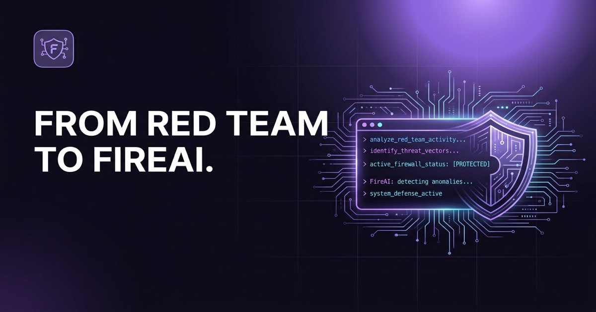 From Red Team to FireAI: A Note from Our CTO