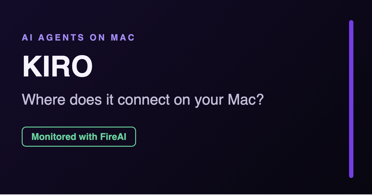 Kiro Security on Mac: Monitor Its Network Connections with FireAI